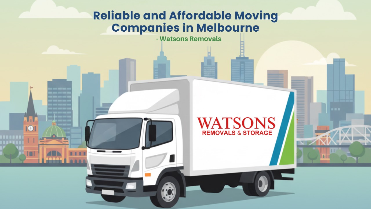 Reliable and Affordable Moving Companies in Melbourne – Watsons Removals